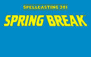 Spellcasting 301 - Spring Break